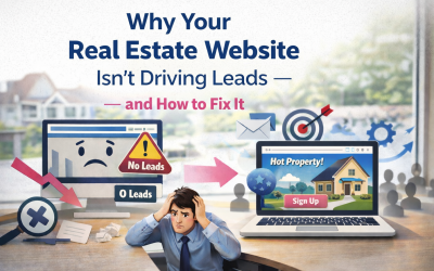 Why Your Real Estate Website Isn’t Driving Leads — and How to Fix It