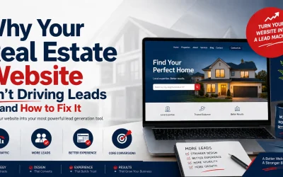 Why Your Real Estate Website Isn’t Driving Leads – and How to Fix It