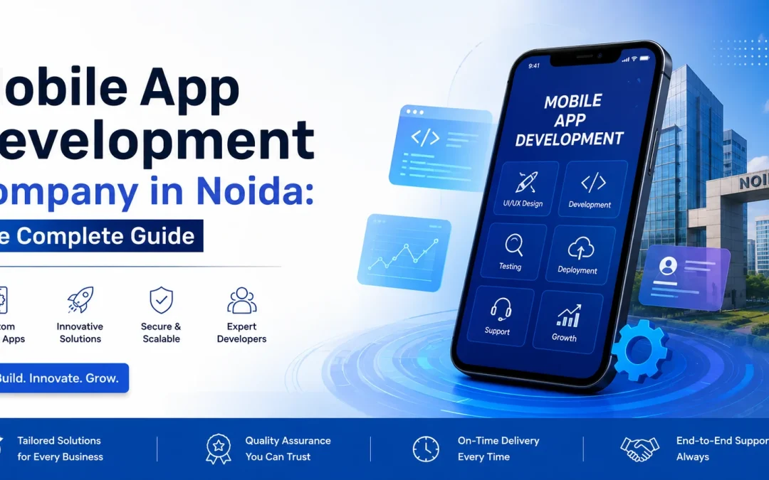 Mobile App Development Company in Noida: The Complete Guide